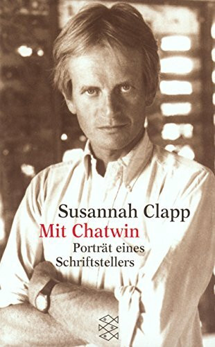 Mit Chatwin: Porträt eines Schriftstellers: Porträt eines Schriftstellers. Aus d. Engl. v. Anna Kamp