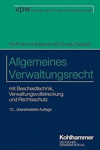 Allgemeines Verwaltungsrecht: mit Bescheidtechnik, Verwaltungsvollstreckung und Rechtsschutz (Verwaltung in Praxis und Wissenschaft, 1, Band 1)