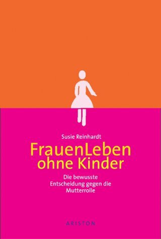 FrauenLeben ohne Kinder: Die bewusste Entscheidung gegen die Mutterrolle
