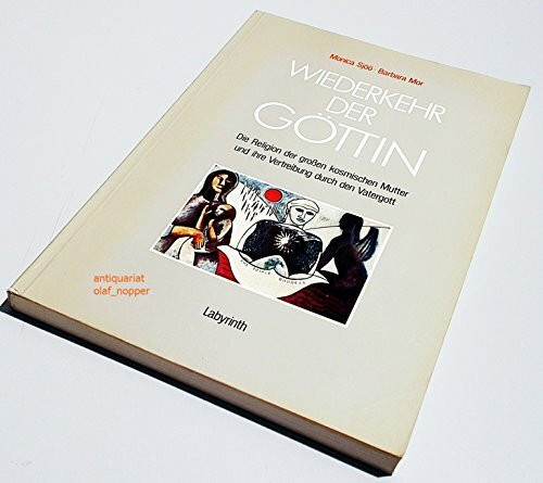 Wiederkehr der Göttin: Die Religion der grossen kosmischen Mutter und ihre Vertreibung durch den Vatergott