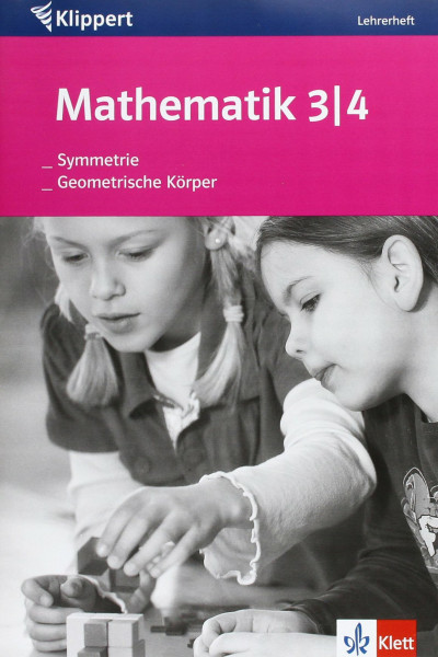 Mathematik: Geometrische Körper /Symmetrie: Lehrerheft 3./4. Klasse
