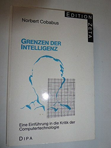 Grenzen der Intelligenz. Einführung in die Kritik der Computertechnologie
