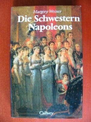 Die Schwestern Napoleons: Elisa, Pauline und Caroline Bonaparte
