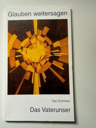 Das Vaterunser: Glauben weitersagen
