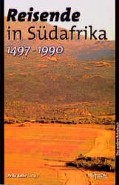 Reisende in Südafrika (1497-1990): Ein kulturhistorisches Reisebuch