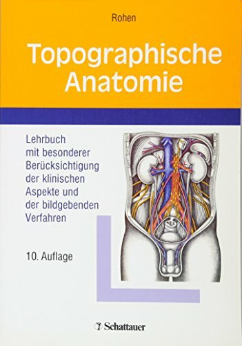 Topographische Anatomie: Lehrbuch mit besonderer Berücksichtigung der klinischen Aspekte und der bildgebenden Verfahren