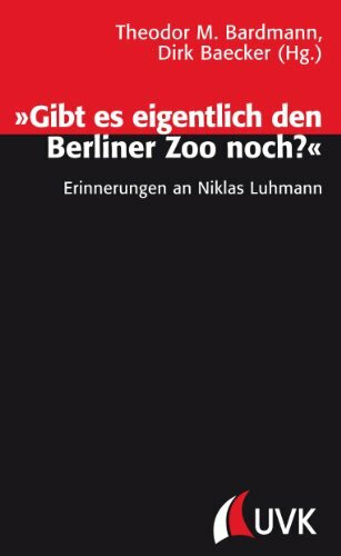 »Gibt es eigentlich den Berliner Zoo noch?«. Erinnerungen an Niklas Luhmann (Wissen und Studium)