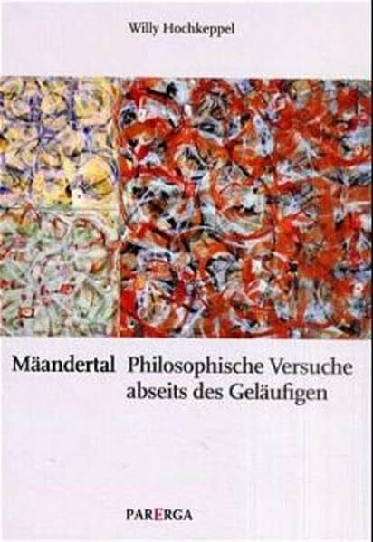Mäandertal: Philosophische Versuche abseits des Geläufigen: Philosophisches Versuche abseits des Geläufigen