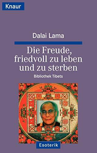 Die Freude, friedvoll zu leben und zu sterben: Bibliothek Tibets (Knaur Taschenbücher. Sachbücher)