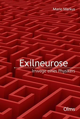 Exilneurose. Irrwege eines Physikers (Lebensberichte – Zeitgeschichte)
