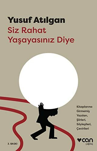 Siz Rahat Yasayasiniz Diye: Kitaplarına Girmemiş Yazıları, Şiirleri, Söyleşileri, Çevirileri