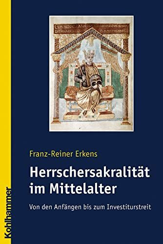 Die Herrschersakralität im Mittelalter. Von den Anfängen bis zum Investiturstreit