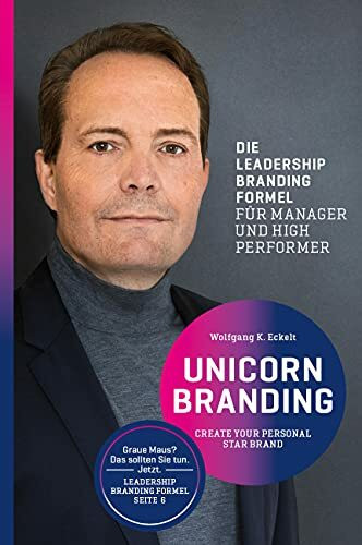 Unicorn Branding: Create your personal Star Brand. Die Leadership Branding Formel für Manager und High Performer.