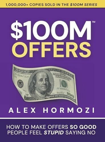 $100M Offers: How To Make Offers So Good People Feel Stupid Saying No