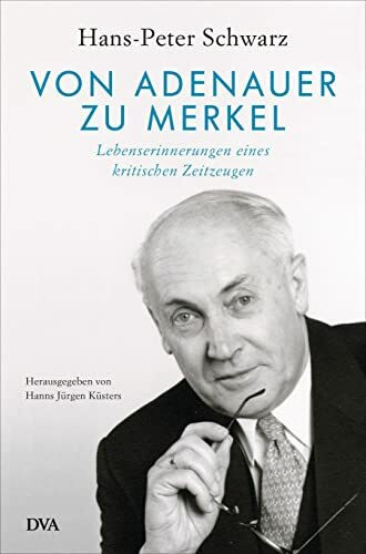Von Adenauer zu Merkel: Lebenserinnerungen eines kritischen Zeitzeugen