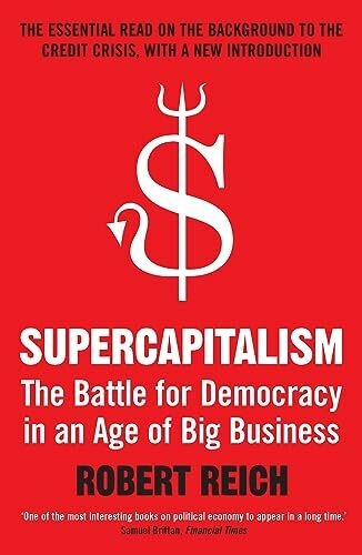 Supercapitalism: The Battle for Democracy in an Age of Big Business. Winner of the Bruno-Kreisky-Preis für das politische Buch 2008