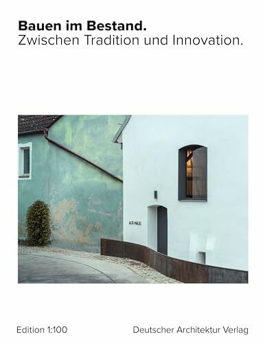 Bauen im Bestand.: Zwischen Tradition und Innovation.