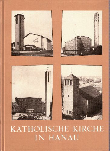 Katholische Kirche in Hanau: Gelebter Glaube in Geschichte und Gegenwart