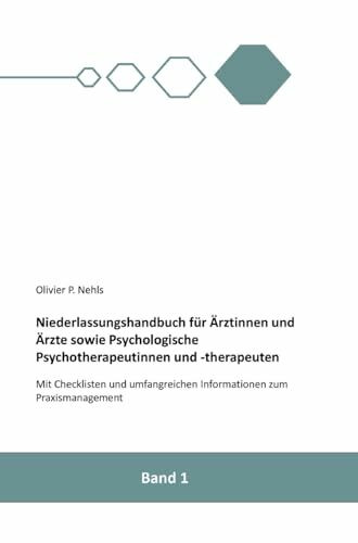Niederlassungshandbuch für Ärztinnen und Ärzte sowie Psychologische Psychotherapeutinnen und Psychotherapeuten: Mit Checklisten und Informationen zum Praxismanagement