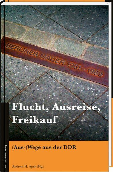 Flucht, Ausreise, Freikauf: (Aus-)Wege aus der DDR