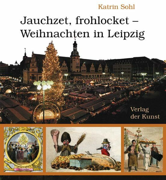 Jauchzet, frohlocket - Weihnachten in Leipzig (Reihe Weiß-Grün 35): Hrsg.: Sächsischen Landesstelle für Museumswesen, Stadgeschichtliches Museum Leipzig