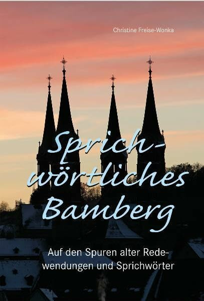 Sprichwörtliches Bamberg: Auf den Spuren alter Redewendungen und Sprichwörter