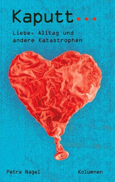 Kaputt...: Liebe, Alltag und andere Katastrophen