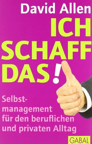 Ich schaff das!: Selbstmanagement für den beruflichen und privaten Alltag (Dein Erfolg)