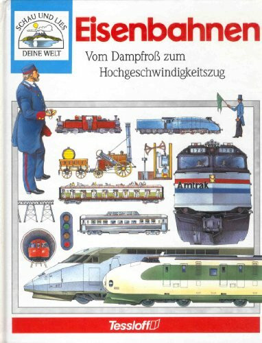 Die Eisenbahn. Vom Dampfroß zum Hochgeschwindigkeitszug