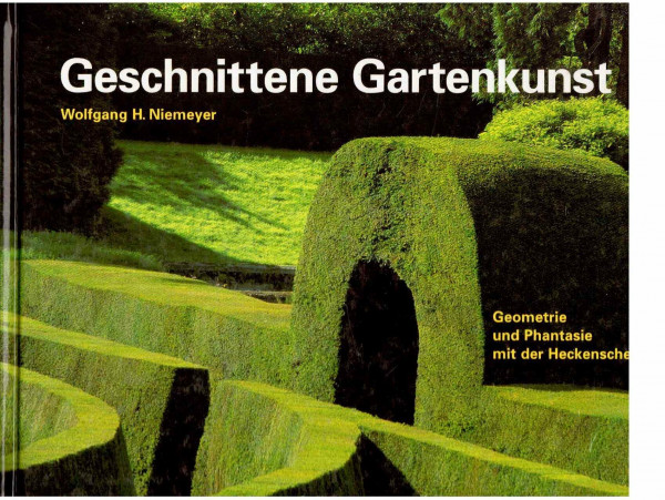 Geschnittene Gartenkunst: Geometrie und Phantasie mit der Heckenschere (... rund ums Haus)