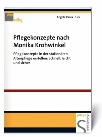 Pflegekonzepte nach Monika Krohwinkel: Pflegekonzepte in der stationären Altenpflege erstellen: Schnell, leicht und sicher (Pflegekolleg)