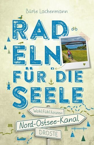 Nord-Ostsee-Kanal. Radeln für die Seele: Genussvolle Wohlfühltouren mit einzigartigen Erlebnissen und Entdeckungen entlang idyllischer Wege und Regionen | Inkl. GPS-Daten als Download