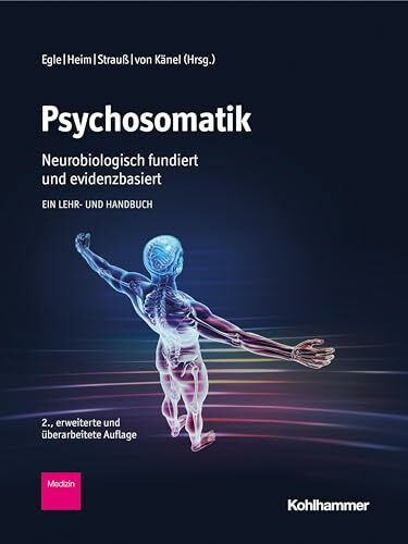 Psychosomatik - neurobiologisch fundiert und evidenzbasiert: Ein Lehr- und Handbuch