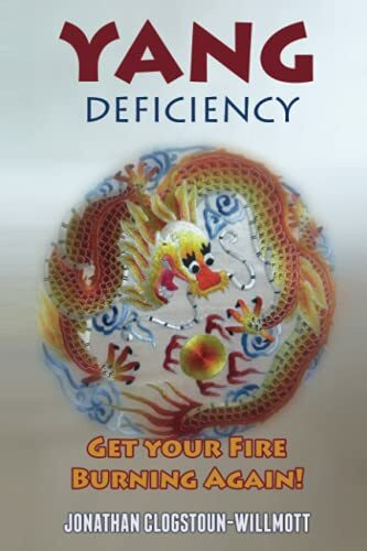 Yang Deficiency - Get Your Fire Burning Again! (Chinese Medicine in English, Band 3)