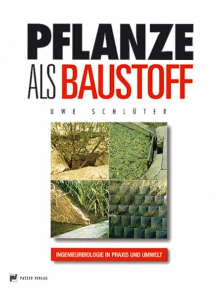 Pflanze als Baustoff: Ingenieurbiologie in Praxis und Umwelt