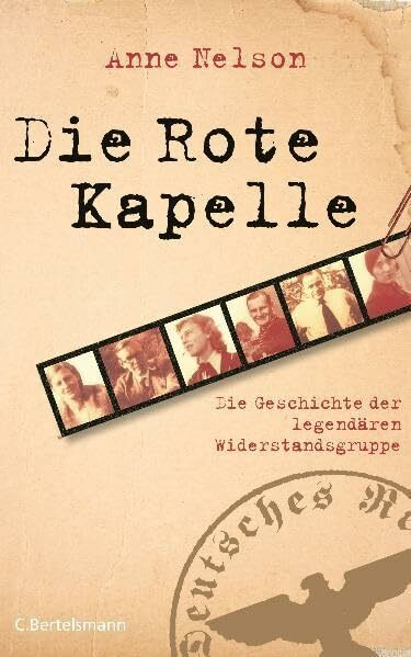 Die Rote Kapelle: Die Geschichte der legendären Widerstandsgruppe