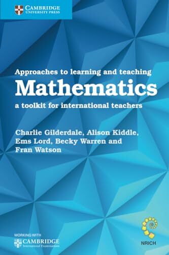 Approaches to Learning and Teaching Mathematics: A Toolkit for International Teachers Approaches to Learning and Teaching Mathematics: A Toolkit for International Teachers