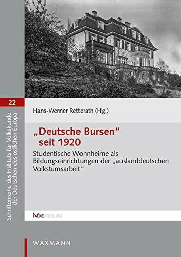 â€žDeutsche Bursenâ€œ seit 1920: Studentische Wohnheime als Bildungseinrichtungen der „auslanddeutschen Volkstumsarbeit“ (Schriftenreihe des Instituts ... der Deutschen des östlichen Europa)