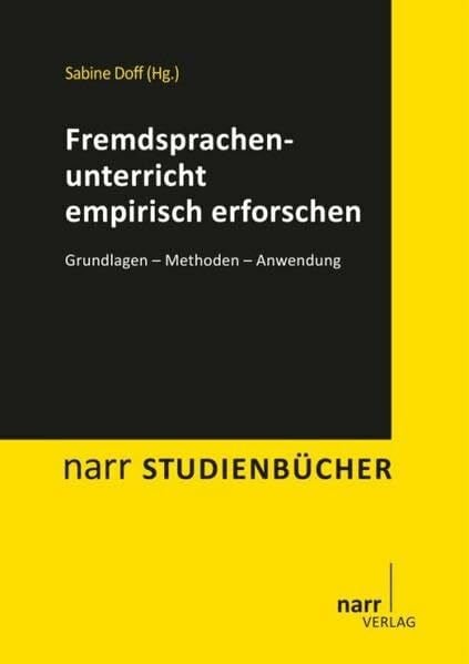 Fremdsprachenunterricht empirisch erforschen: Grundlagen - Methoden - Anwendung (Narr Studienbücher)