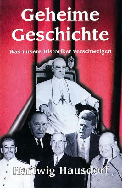 Geheime Geschichte. Was unsere Historiker verschweigen