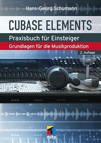 Cubase Elements: Praxisbuch für Einsteiger.Grundlagen für die Musikproduktion. Aktuell zu Cubase Elements 14 (mitp Audio)