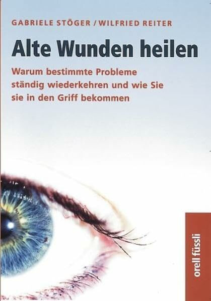 Alte Wunden heilen: Warum bestimmte Probleme ständig wiederkehren und wie Sie sie in den Griff kriegen