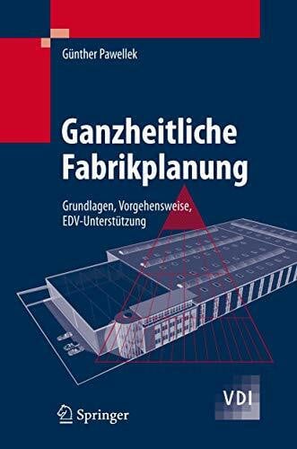 Ganzheitliche Fabrikplanung: Grundlagen, Vorgehensweise, EDV-Unterstützung (VDI-Buch)