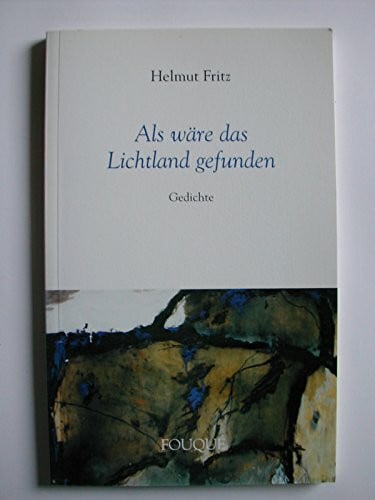 Als wäre das Lichtland gefunden - Gedichte (Fouqué Literaturverlag)