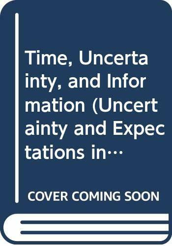 Time, Uncertainty, and Information (Uncertainty and Expectations in Economics)