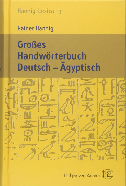 Großes Handwörterbuch Deutsch - Ägyptisch: Hannig-Lexica 3 (Kulturgeschichte der Antiken Welt)