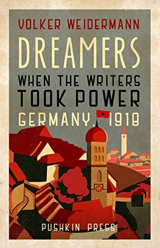 Dreamers: When the Writers Took Power, Germany 1919