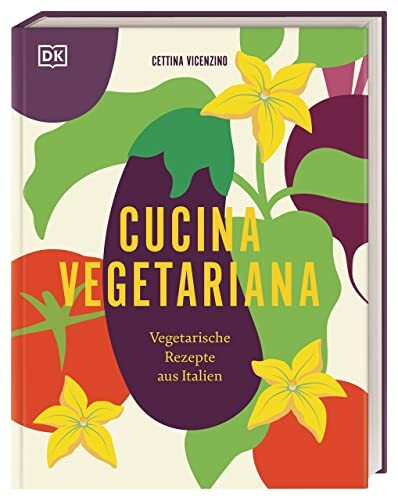 Cucina Vegetariana: Vegetarische Rezepte aus Italien. Über 70 italienische und vegetarische Re...