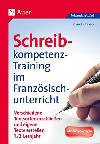 Schreibkompetenz-Training im Französischunterricht: Verschiedene Textsorten erschließen und eigene Texte erstellen 1./2. Lernjahr (5. bis 7. Klasse) (Schreibkompetenz-Training Sekundarstufe)