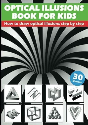 Optical Illusions Book For Kids - How To Draw Optical Illusions Step By Step: 3D Pencil Drawings And 3D Sketches - Creat Your Own Stunning Artworks ... Step | Guide – For Kids, Teens And Students